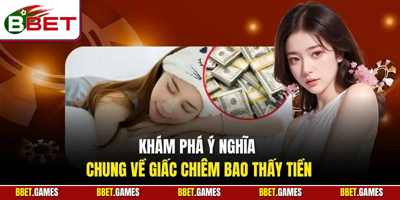 Khám phá ý nghĩa chung về giấc chiêm bao thấy tiền