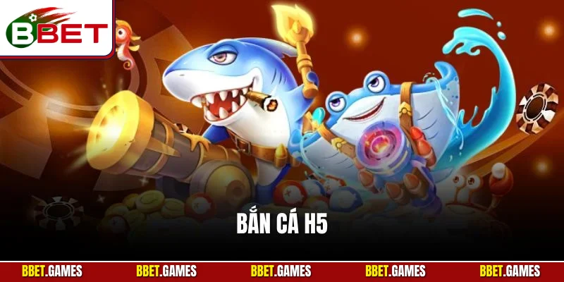Bắn cá h5 - săn ngư đổi thưởng bao la