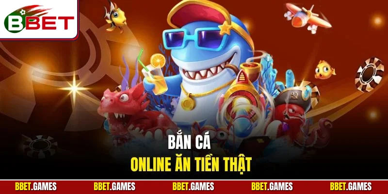 Bắn cá online ăn tiền thật