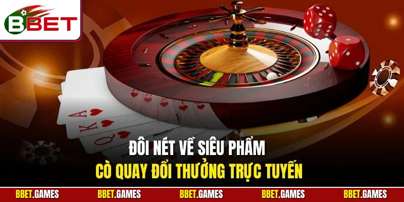 Đôi nét về siêu phẩm cò quay đổi thưởng trực tuyến
