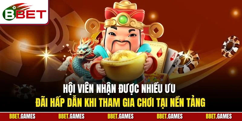 Hội viên nhận được nhiều ưu đãi hấp dẫn khi tham gia chơi tại nền tảng