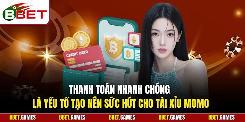 Thanh toán nhanh chóng là yếu tố tạo nên sức hút cho tài xỉu Momo