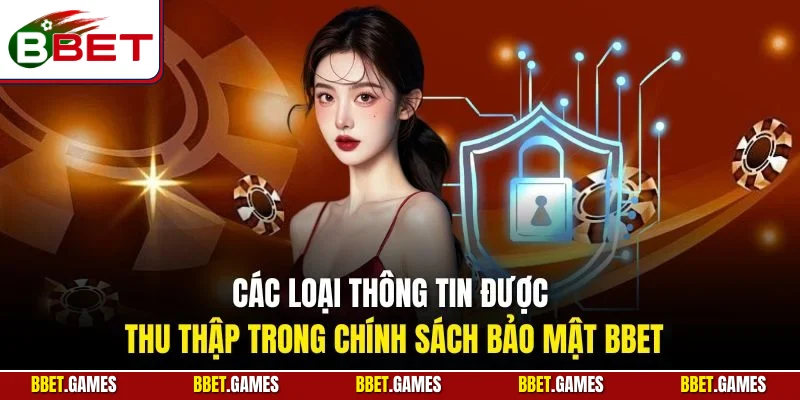 Các loại thông tin được thu thập trong chính sách bảo mật BBET
