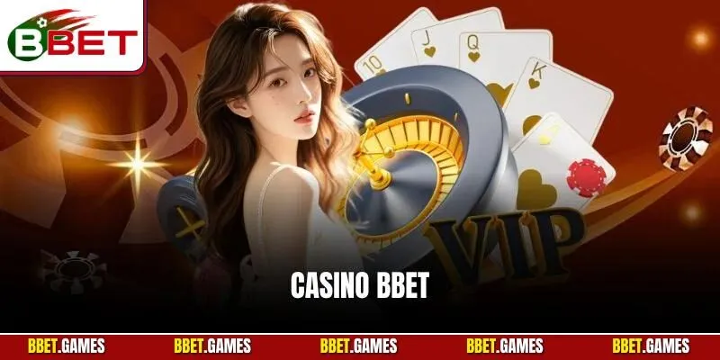 Casino bbet - nơi giải trí cá cược được nâng tầm
