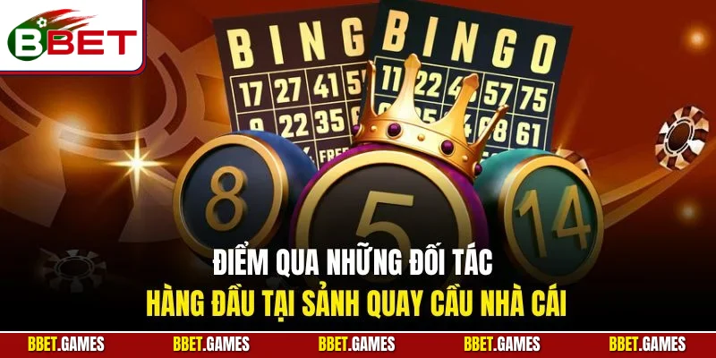 Điểm qua những đối tác hàng đầu tại sảnh quay cầu nhà cái