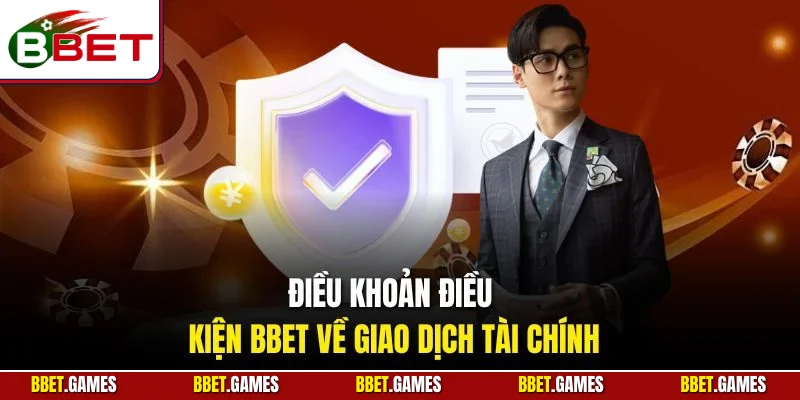 Điều khoản điều kiện BBET về giao dịch tài chính