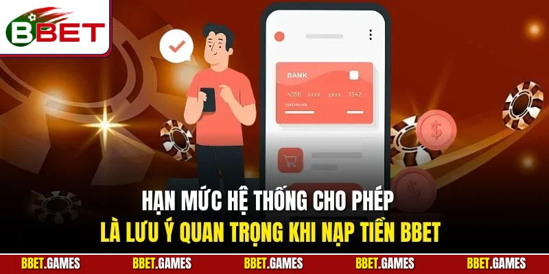 Hạn mức hệ thống cho phép là lưu ý quan trọng khi nạp tiền BBET