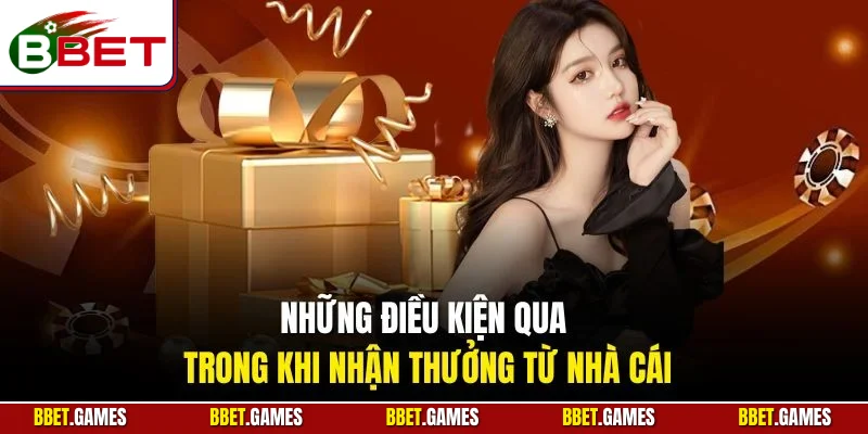 Những điều kiện qua trong khi nhận thưởng từ nhà cái