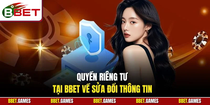 Quyền riêng tư tại BBET về sửa đổi thông tin
