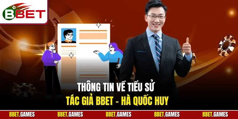 Thông tin về tiểu sử tác giả BBET - Hà Quốc Huy